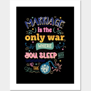 Marriage is the only war where you sleep with the enemy. Perfect gift for her and him. Posters and Art